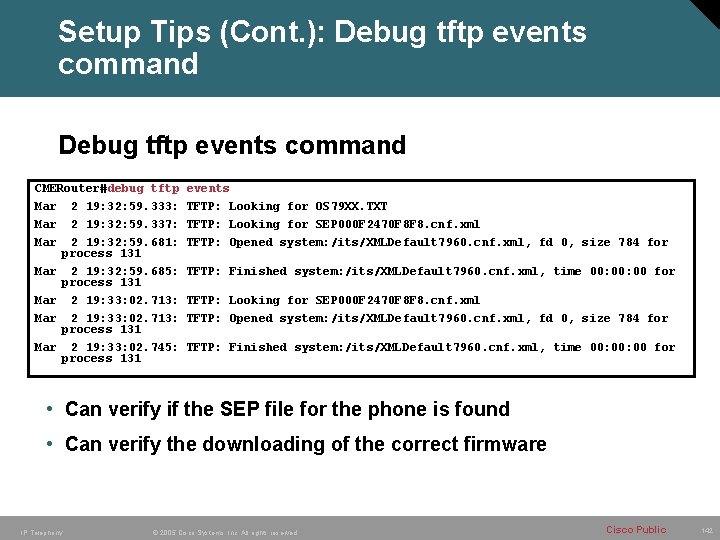 Setup Tips (Cont. ): Debug tftp events command CMERouter#debug tftp Mar 2 19: 32: