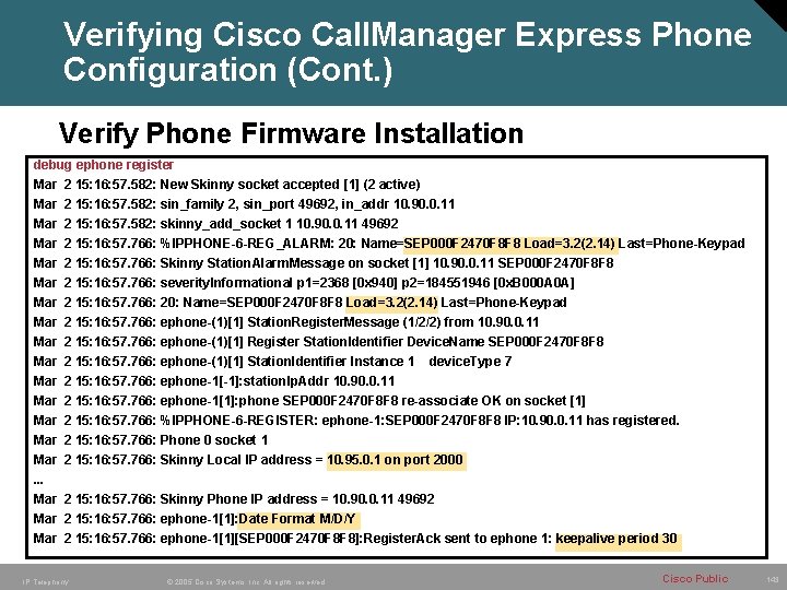 Verifying Cisco Call. Manager Express Phone Configuration (Cont. ) Verify Phone Firmware Installation debug