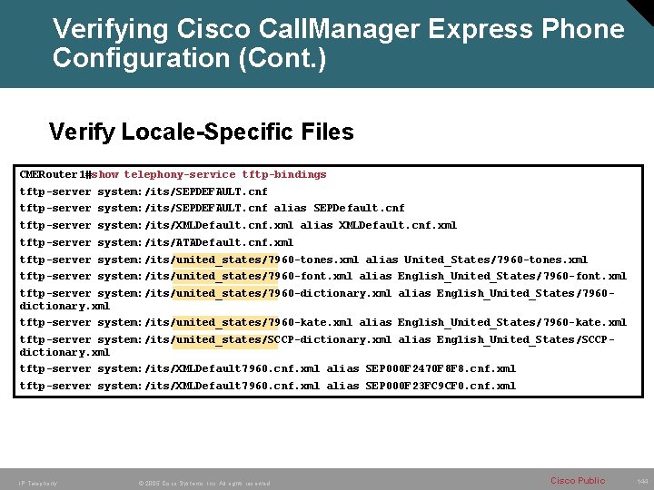 Verifying Cisco Call. Manager Express Phone Configuration (Cont. ) Verify Locale-Specific Files CMERouter 1#show