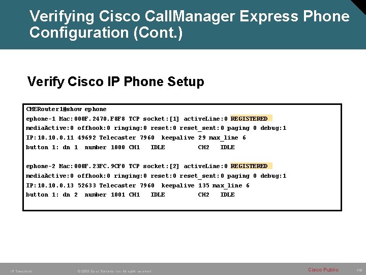 Verifying Cisco Call. Manager Express Phone Configuration (Cont. ) Verify Cisco IP Phone Setup