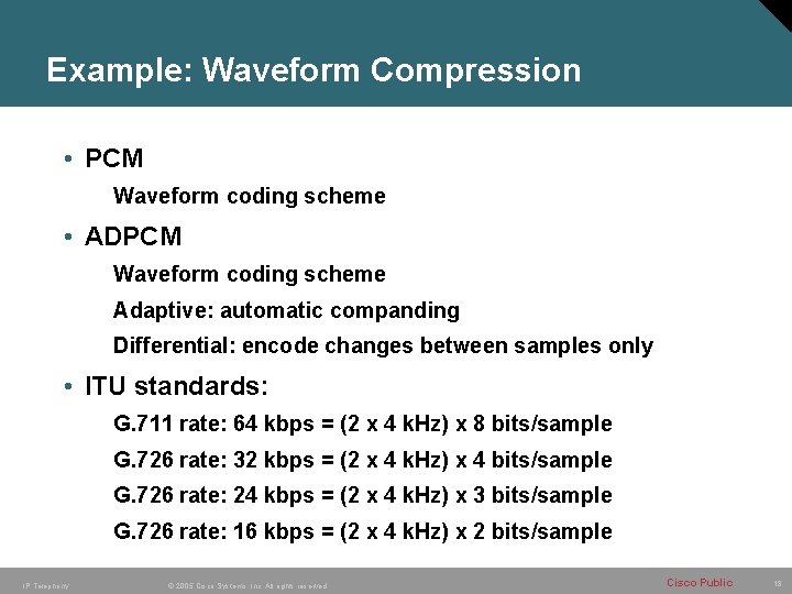 Example: Waveform Compression • PCM Waveform coding scheme • ADPCM Waveform coding scheme Adaptive: