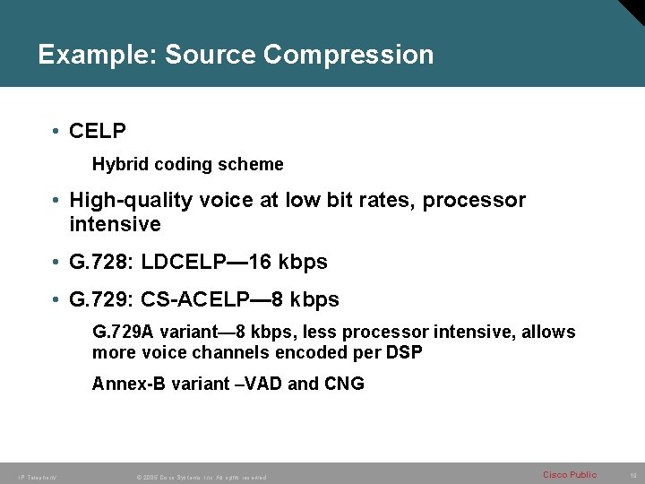 Example: Source Compression • CELP Hybrid coding scheme • High-quality voice at low bit