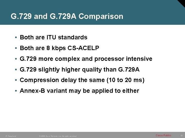 G. 729 and G. 729 A Comparison • Both are ITU standards • Both