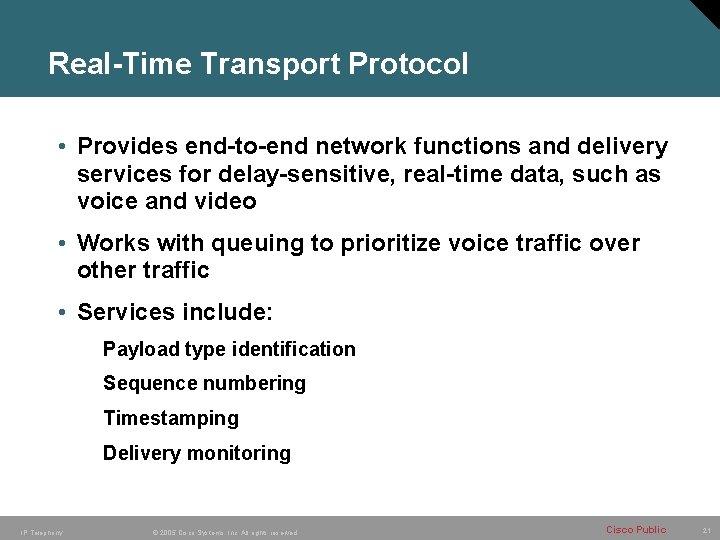 Real-Time Transport Protocol • Provides end-to-end network functions and delivery services for delay-sensitive, real-time