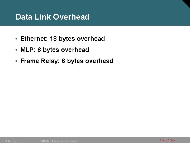Data Link Overhead • Ethernet: 18 bytes overhead • MLP: 6 bytes overhead •