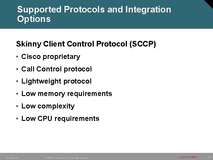Supported Protocols and Integration Options Skinny Client Control Protocol (SCCP) • Cisco proprietary •