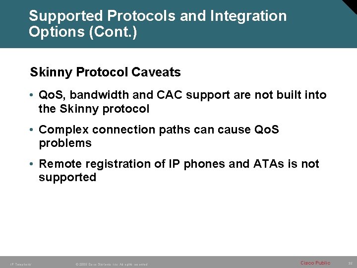 Supported Protocols and Integration Options (Cont. ) Skinny Protocol Caveats • Qo. S, bandwidth