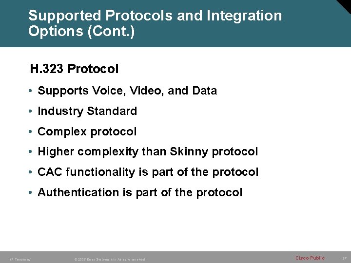 Supported Protocols and Integration Options (Cont. ) H. 323 Protocol • Supports Voice, Video,