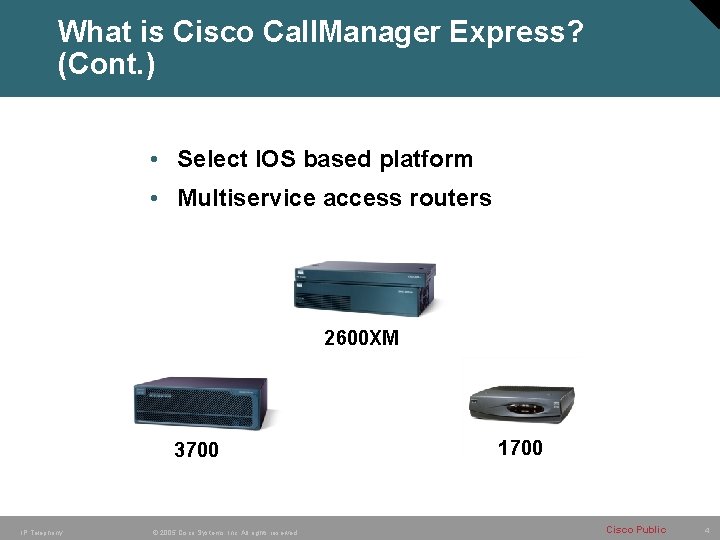 What is Cisco Call. Manager Express? (Cont. ) • Select IOS based platform •