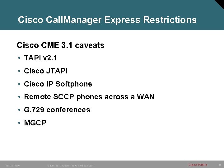 Cisco Call. Manager Express Restrictions Cisco CME 3. 1 caveats • TAPI v 2.