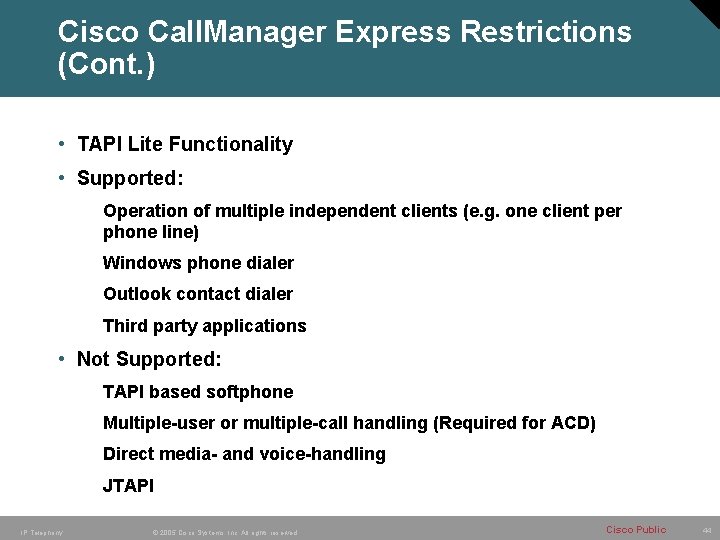 Cisco Call. Manager Express Restrictions (Cont. ) • TAPI Lite Functionality • Supported: Operation