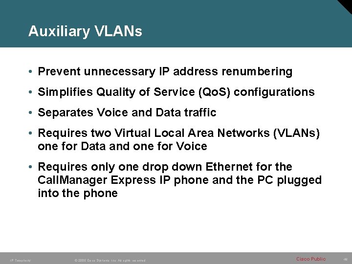Auxiliary VLANs • Prevent unnecessary IP address renumbering • Simplifies Quality of Service (Qo.