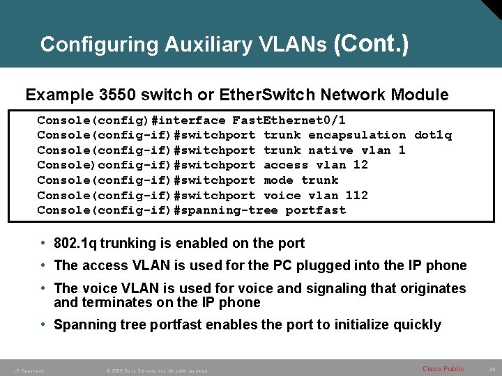 Configuring Auxiliary VLANs (Cont. ) Example 3550 switch or Ether. Switch Network Module Console(config)#interface