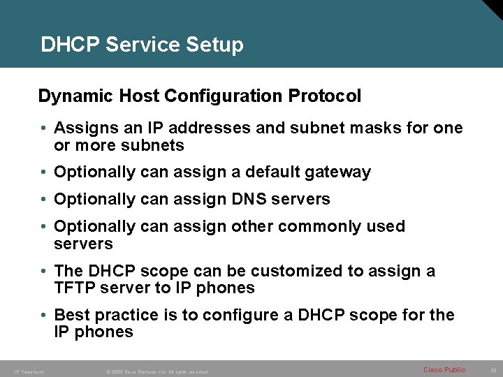 DHCP Service Setup Dynamic Host Configuration Protocol • Assigns an IP addresses and subnet