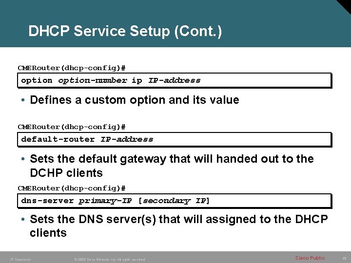 DHCP Service Setup (Cont. ) CMERouter(dhcp-config)# option-number ip IP-address • Defines a custom option