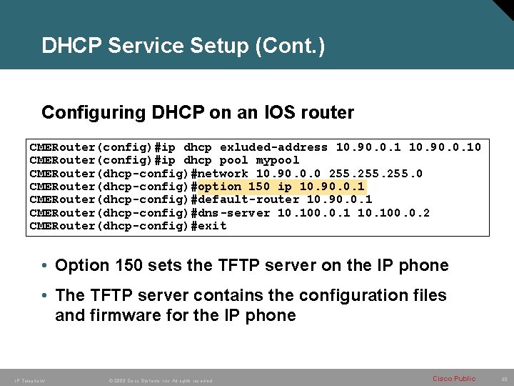 DHCP Service Setup (Cont. ) Configuring DHCP on an IOS router CMERouter(config)#ip dhcp exluded-address