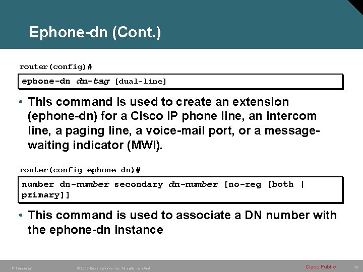 Ephone-dn (Cont. ) router(config)# ephone-dn dn-tag [dual-line] • This command is used to create