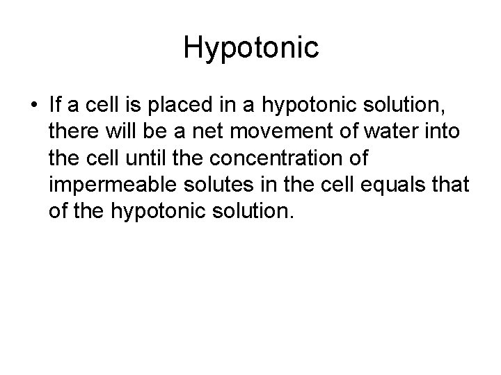Hypotonic • If a cell is placed in a hypotonic solution, there will be