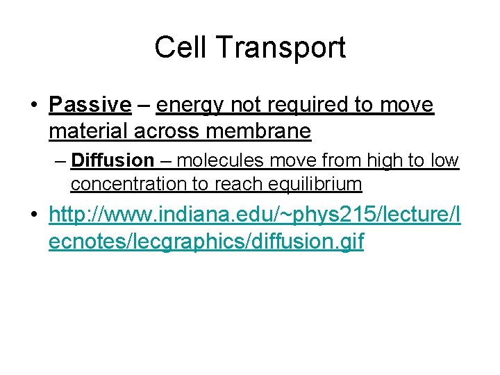 Cell Transport • Passive – energy not required to move material across membrane –