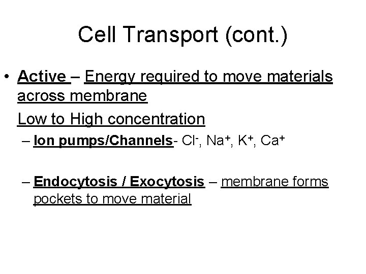 Cell Transport (cont. ) • Active – Energy required to move materials across membrane