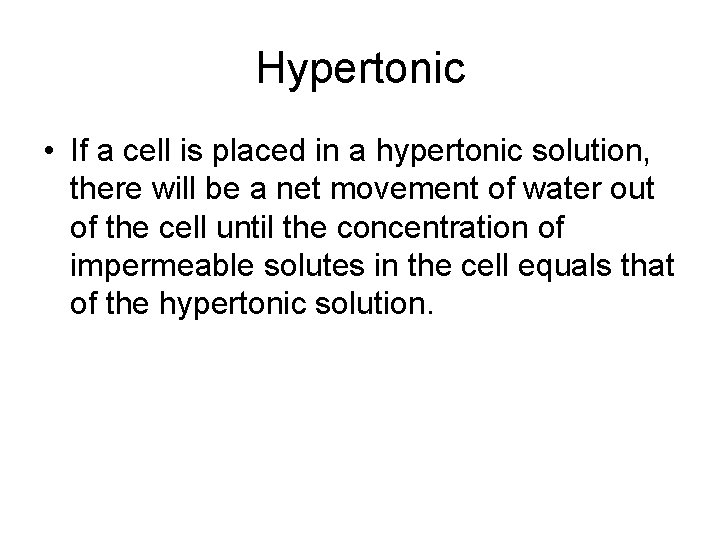 Hypertonic • If a cell is placed in a hypertonic solution, there will be