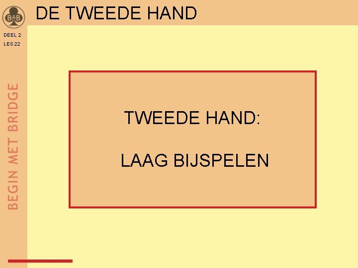 DE TWEEDE HAND DEEL 2 LES 22 TWEEDE HAND: LAAG BIJSPELEN 