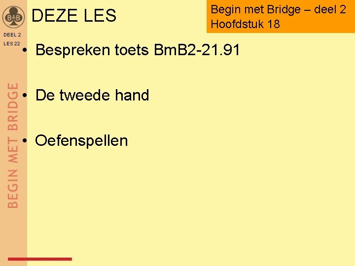 DEZE LES Begin met Bridge – deel 2 Hoofdstuk 18 DEEL 2 LES 22