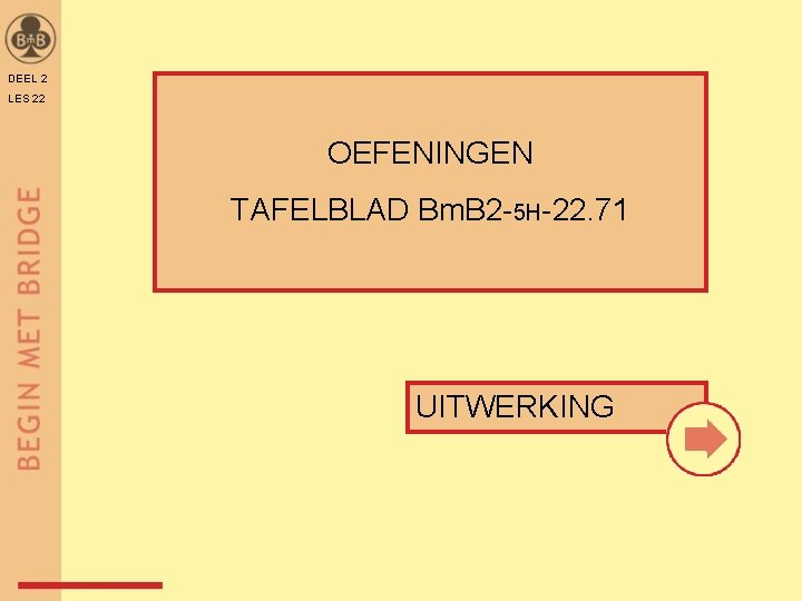 DEEL 2 LES 22 OEFENINGEN TAFELBLAD Bm. B 2 -5 H-22. 71 UITWERKING 