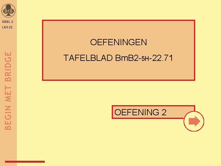 DEEL 2 LES 22 OEFENINGEN TAFELBLAD Bm. B 2 -5 H-22. 71 OEFENING 2