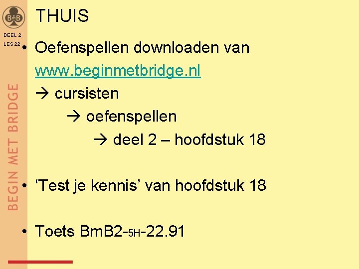 THUIS DEEL 2 LES 22 • Oefenspellen downloaden van www. beginmetbridge. nl cursisten oefenspellen