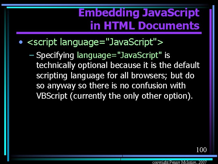 Embedding Java. Script in HTML Documents • <script language="Java. Script"> – Specifying language="Java. Script"