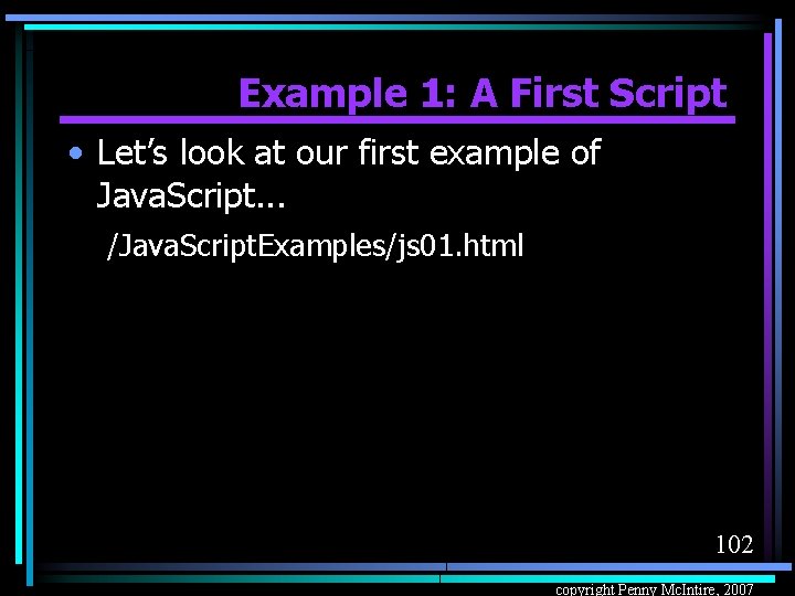Example 1: A First Script • Let’s look at our first example of Java.