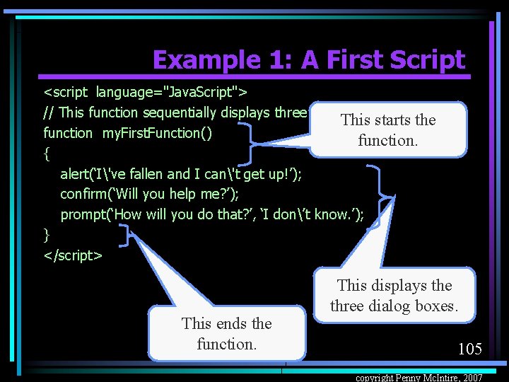 Example 1: A First Script <script language="Java. Script"> // This function sequentially displays three