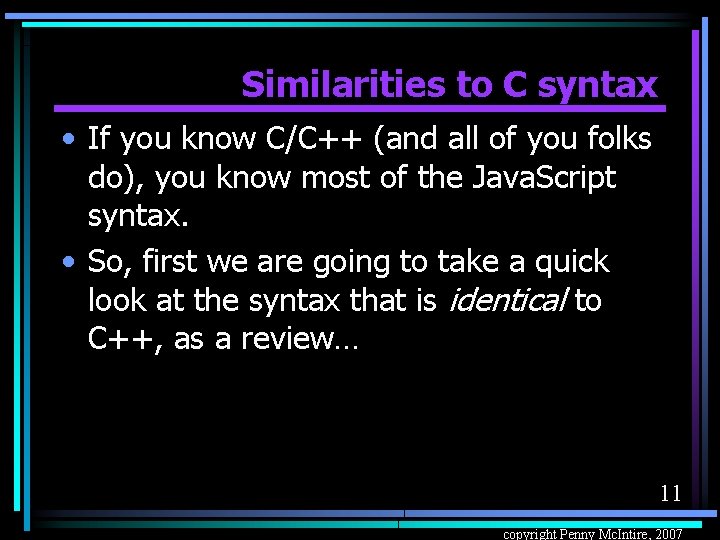 Similarities to C syntax • If you know C/C++ (and all of you folks