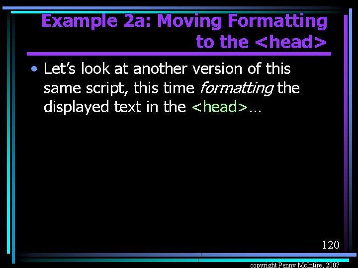 Example 2 a: Moving Formatting to the <head> • Let’s look at another version