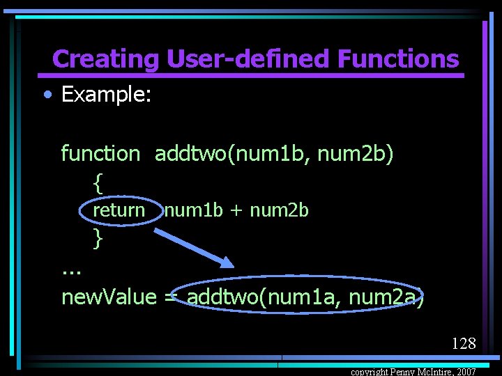 Creating User-defined Functions • Example: function addtwo(num 1 b, num 2 b) { return