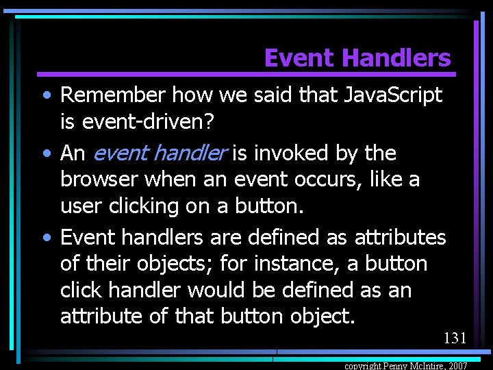 Event Handlers • Remember how we said that Java. Script is event-driven? • An