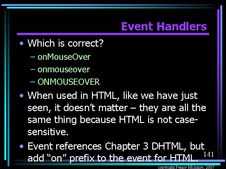 Event Handlers • Which is correct? – on. Mouse. Over – onmouseover – ONMOUSEOVER