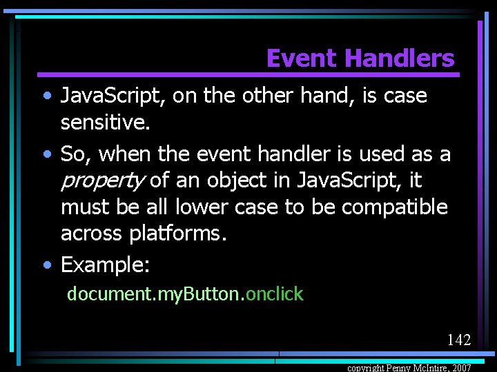 Event Handlers • Java. Script, on the other hand, is case sensitive. • So,