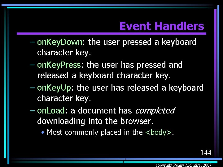 Event Handlers – on. Key. Down: the user pressed a keyboard character key. –