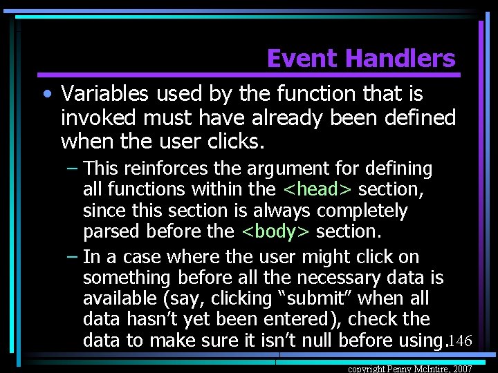 Event Handlers • Variables used by the function that is invoked must have already