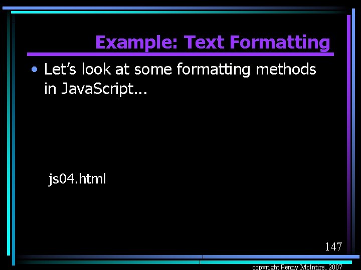 Example: Text Formatting • Let’s look at some formatting methods in Java. Script. .