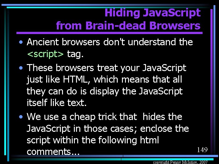 Hiding Java. Script from Brain-dead Browsers • Ancient browsers don't understand the <script> tag.