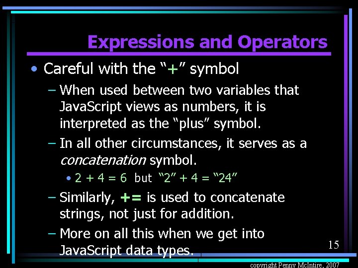 Expressions and Operators • Careful with the “+” symbol – When used between two