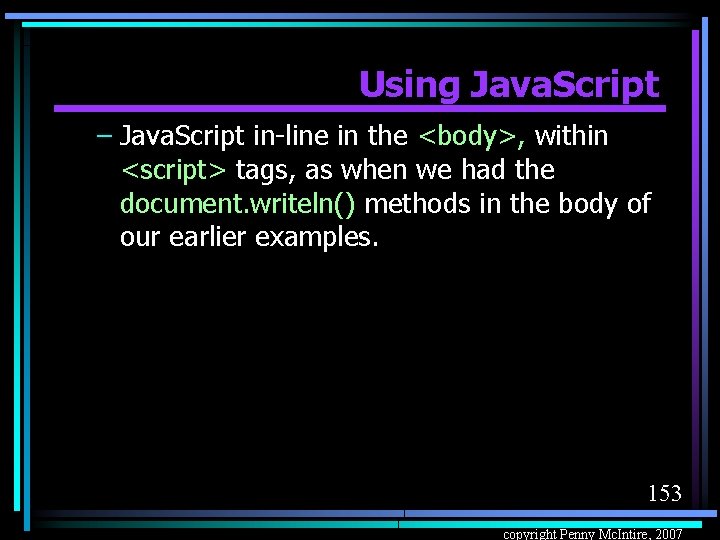 Using Java. Script – Java. Script in-line in the <body>, within <script> tags, as