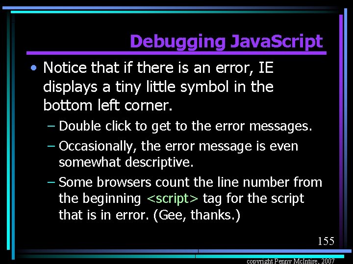 Debugging Java. Script • Notice that if there is an error, IE displays a