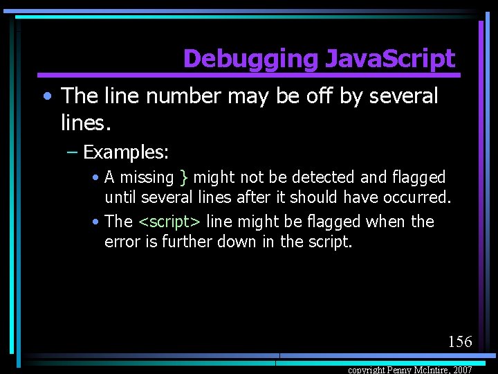 Debugging Java. Script • The line number may be off by several lines. –