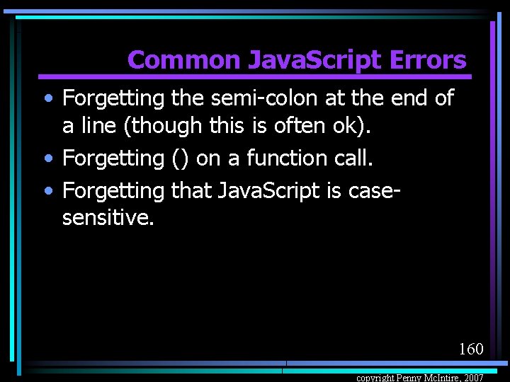 Common Java. Script Errors • Forgetting the semi-colon at the end of a line