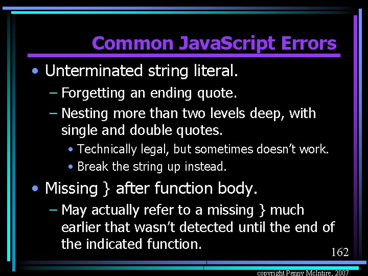 Common Java. Script Errors • Unterminated string literal. – Forgetting an ending quote. –