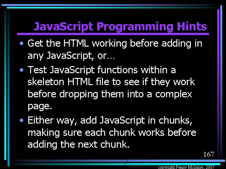 Java. Script Programming Hints • Get the HTML working before adding in any Java.